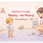 Jestem Twoją nianią - nie Mamą!