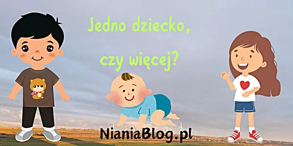 jedno dziecko, czy więcej