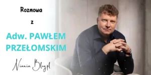 ROZMOWA Z PANEM ADWOKATEM 4 rozmowa z adw. Pawłem Przełomskim