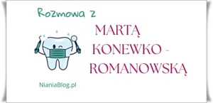 ROZMOWA Z MARTĄ KONEWKO - ROMANOWSKĄ LEKARZEM DENTYSTĄ 3 rozmowa z Martą Konewko-Romanowską