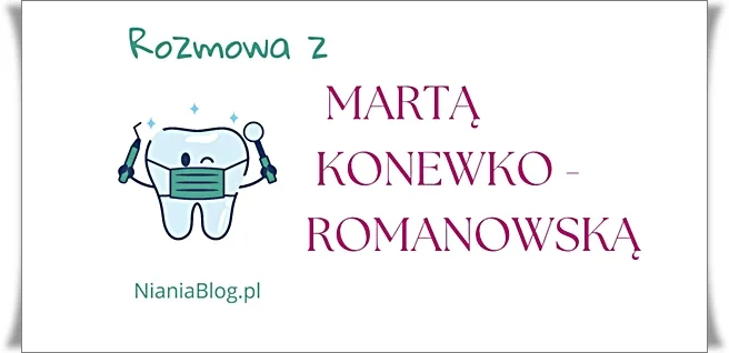 ROZMOWA Z MARTĄ KONEWKO - ROMANOWSKĄ LEKARZEM DENTYSTĄ 1 rozmowa z Martą Konewko-Romanowską