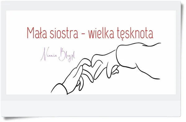 MAŁA SIOSTRA - WIELKA TĘSKNOTA 1 Mała siostra - wielka tęsknota
